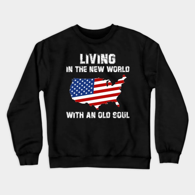Living In The New World With An Old Soul America Flag Crewneck Sweatshirt by deafcrafts